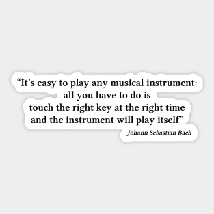 Bach quote | Black | I'ts easy to play any musical instrument Sticker